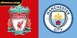 Soi kèo Liverpool vs Man City, 23h30 ngày 08/02 - Ngoại hạng Anh