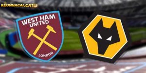 Soi kèo West Ham vs Wolves