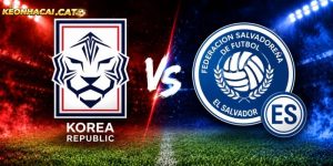 Soi kèo Hàn Quốc vs El Salvador