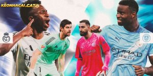 Real Madrid vs Man City đối đầu duyên nợ